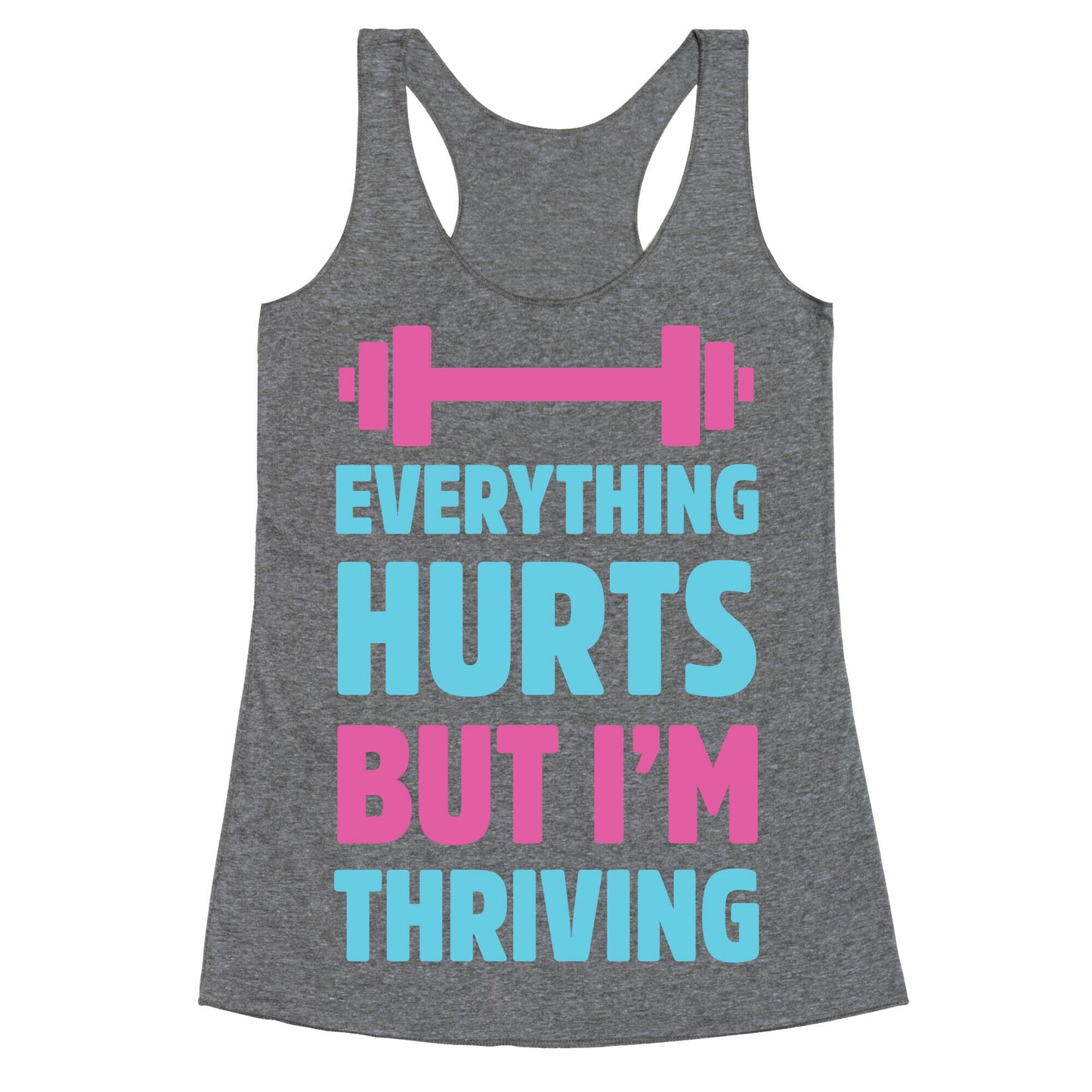 Everything Hurts But I'm Thriving Racerback Tank