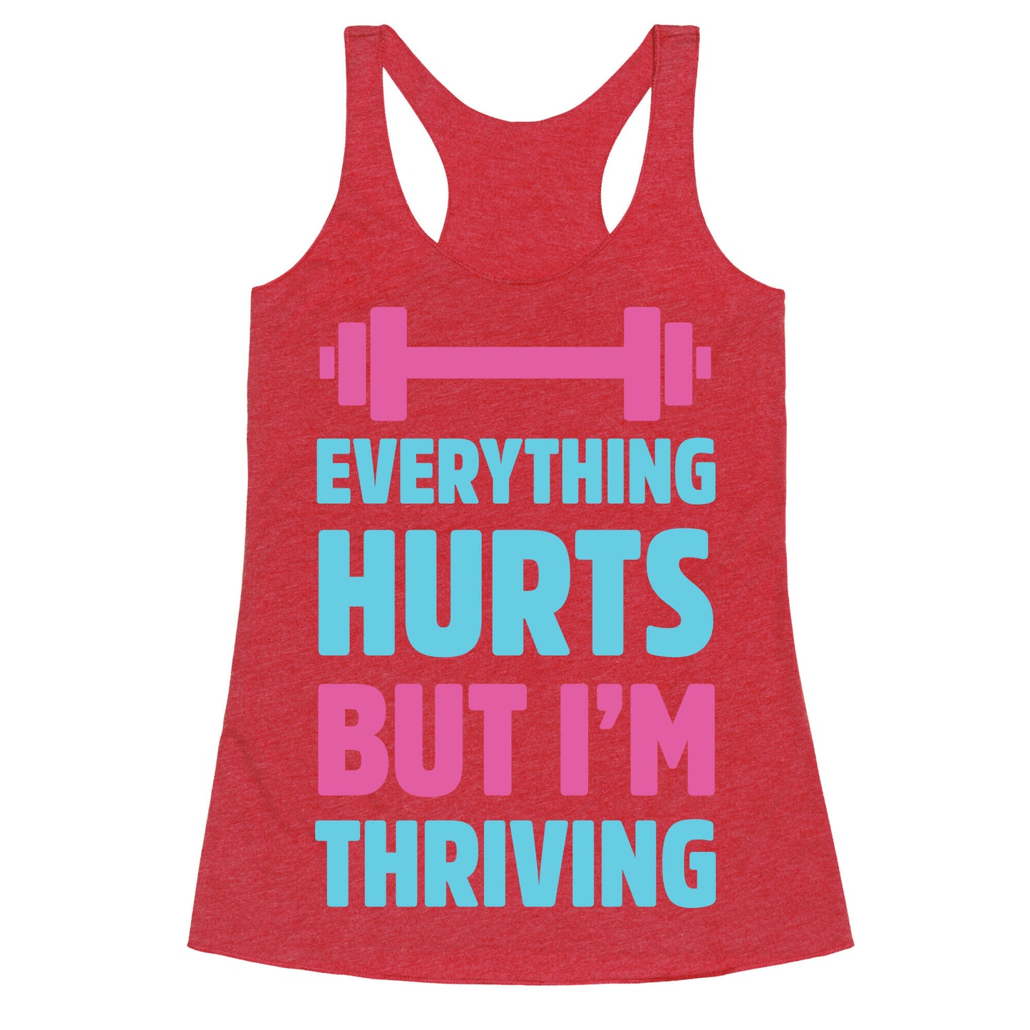 Everything Hurts But I'm Thriving Racerback Tank