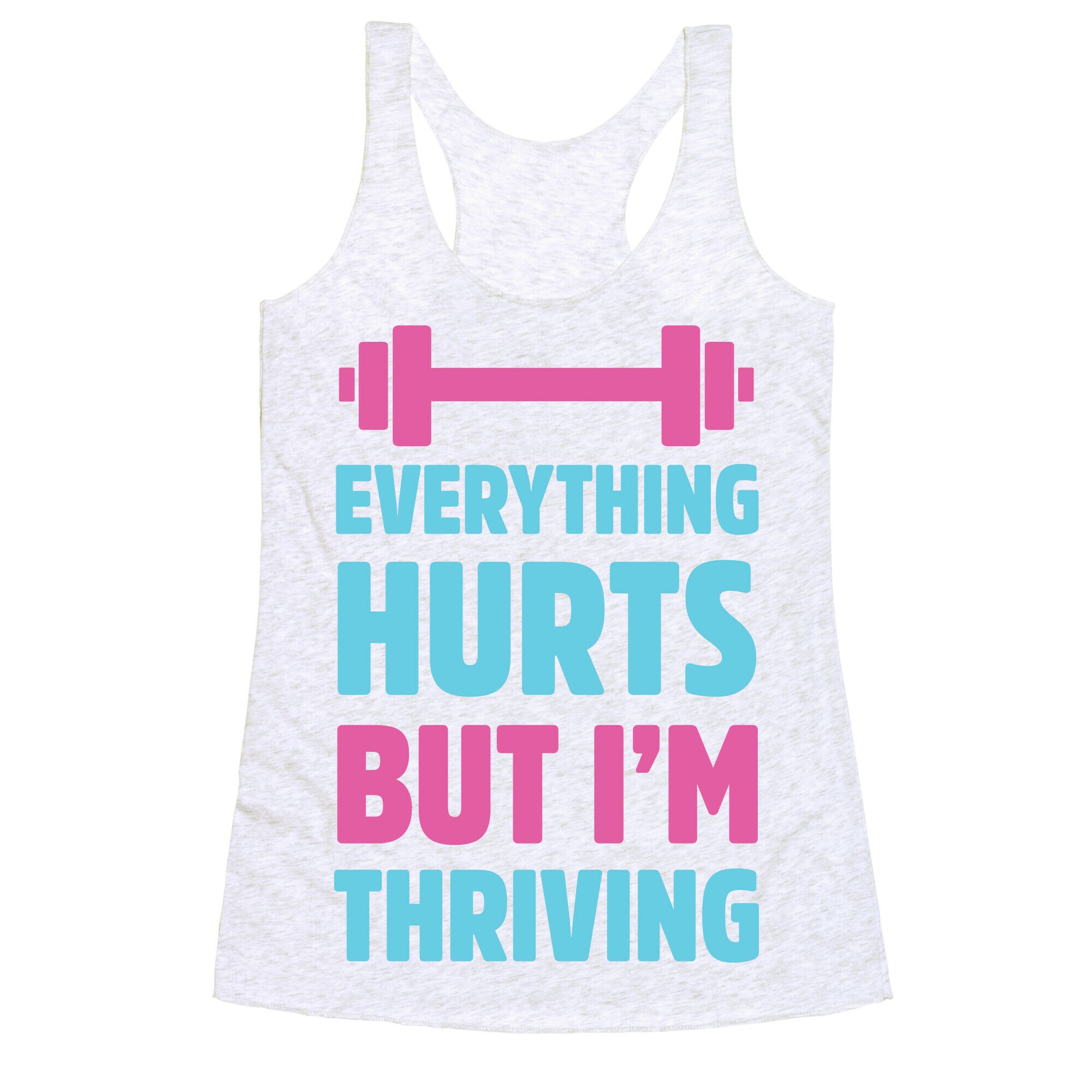 Everything Hurts But I'm Thriving Racerback Tank