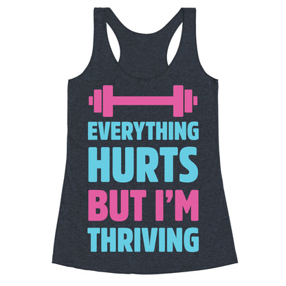 Everything Hurts But I'm Thriving Racerback Tank