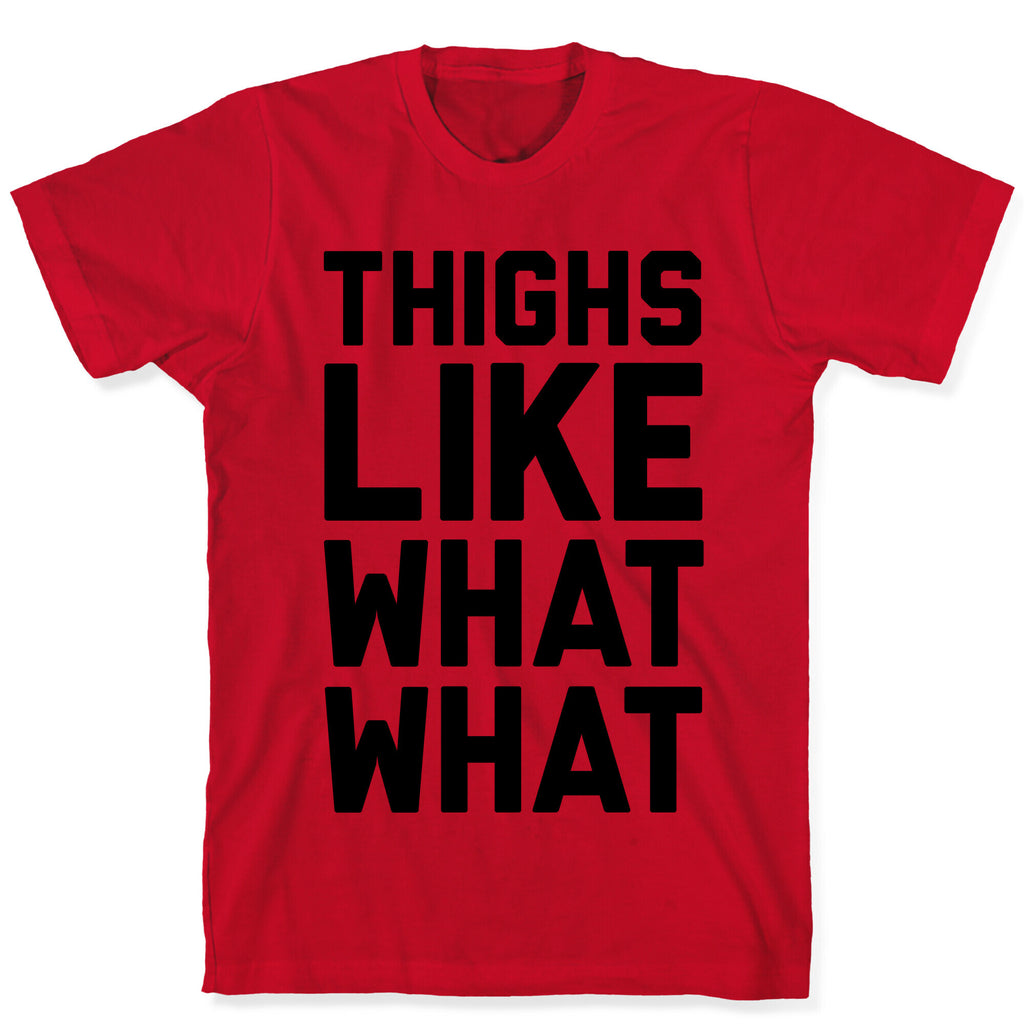 Thighs Like What What T-Shirt
