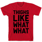 Thighs Like What What T-Shirt
