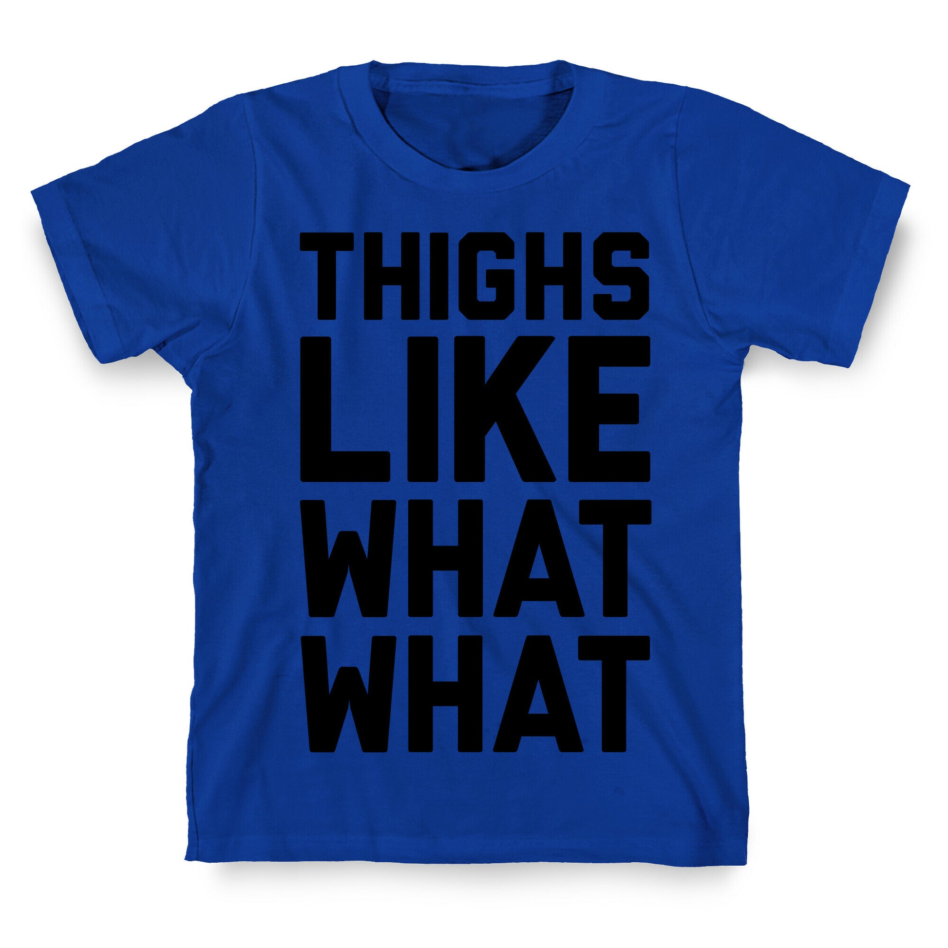 Thighs Like What What T-Shirt