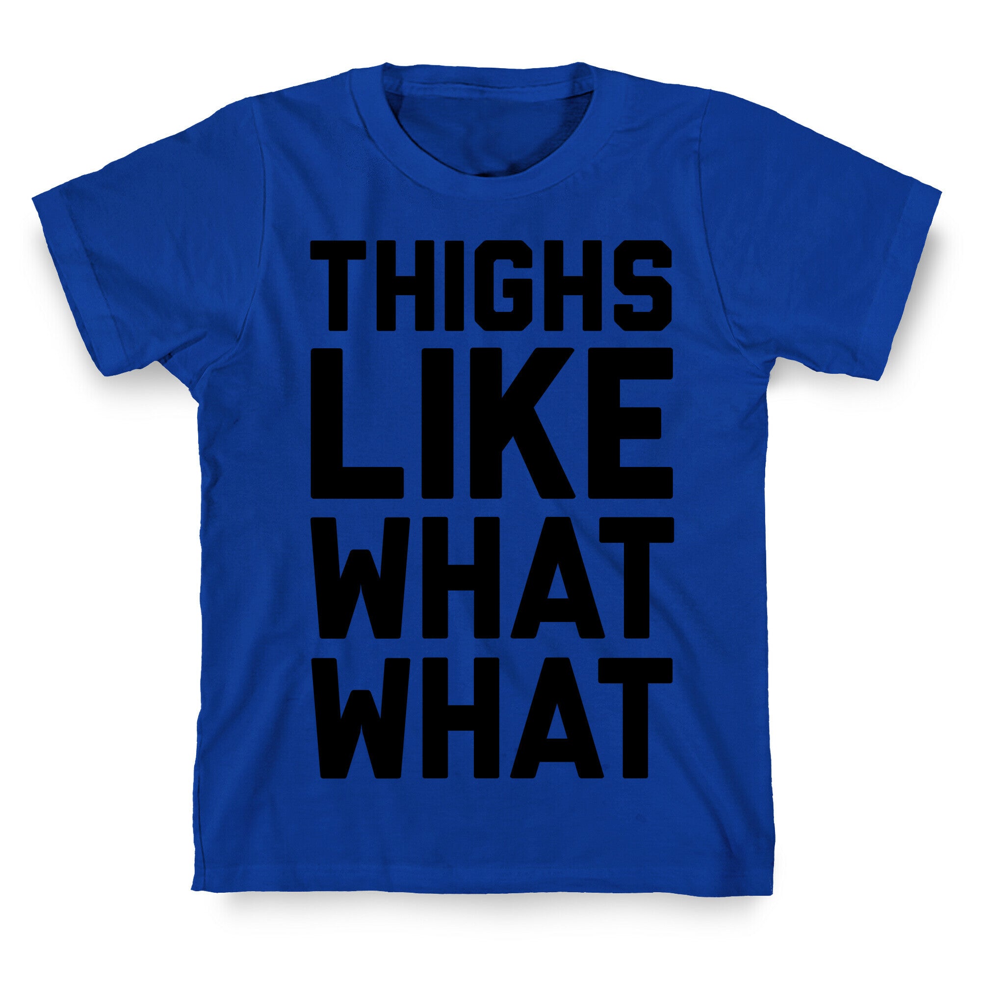 Thighs Like What What T-Shirt