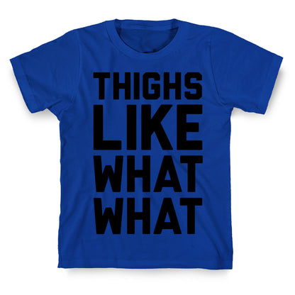 Thighs Like What What T-Shirt