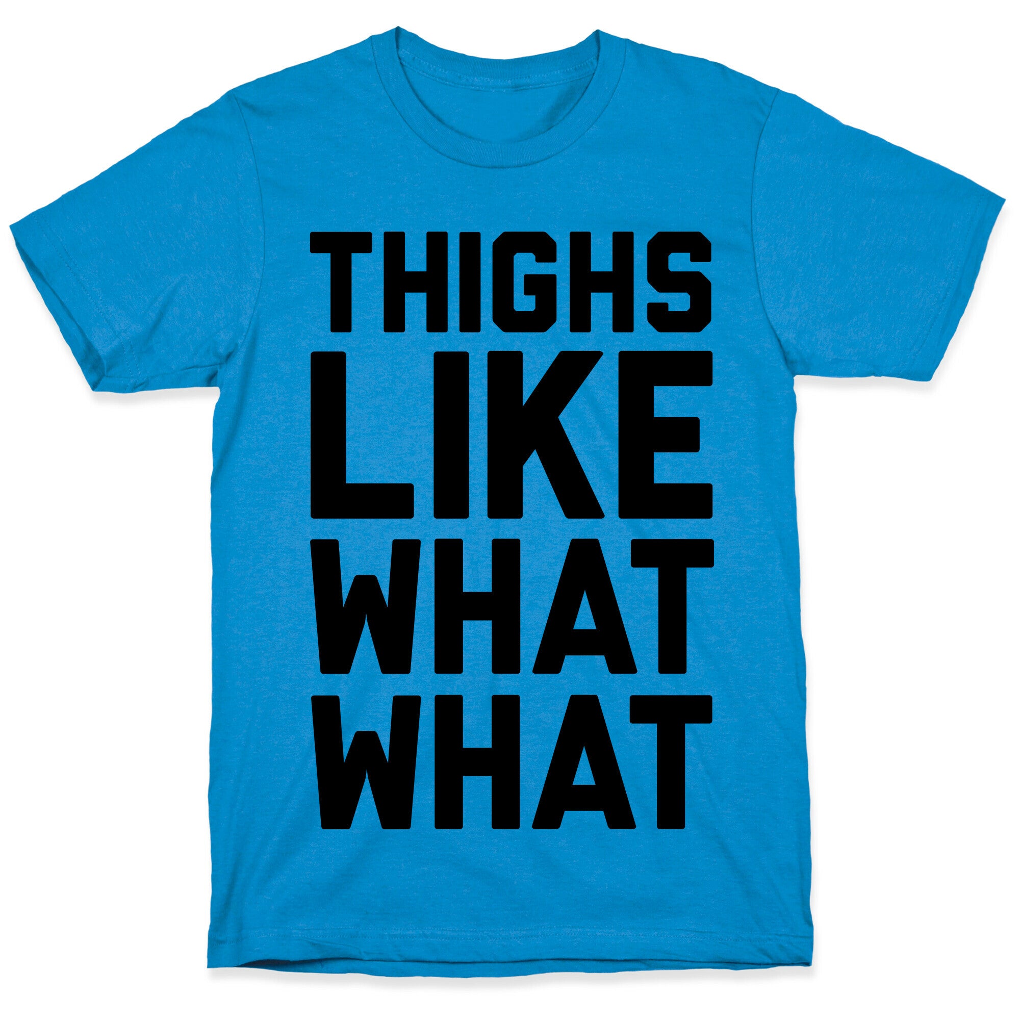 Thighs Like What What T-Shirt