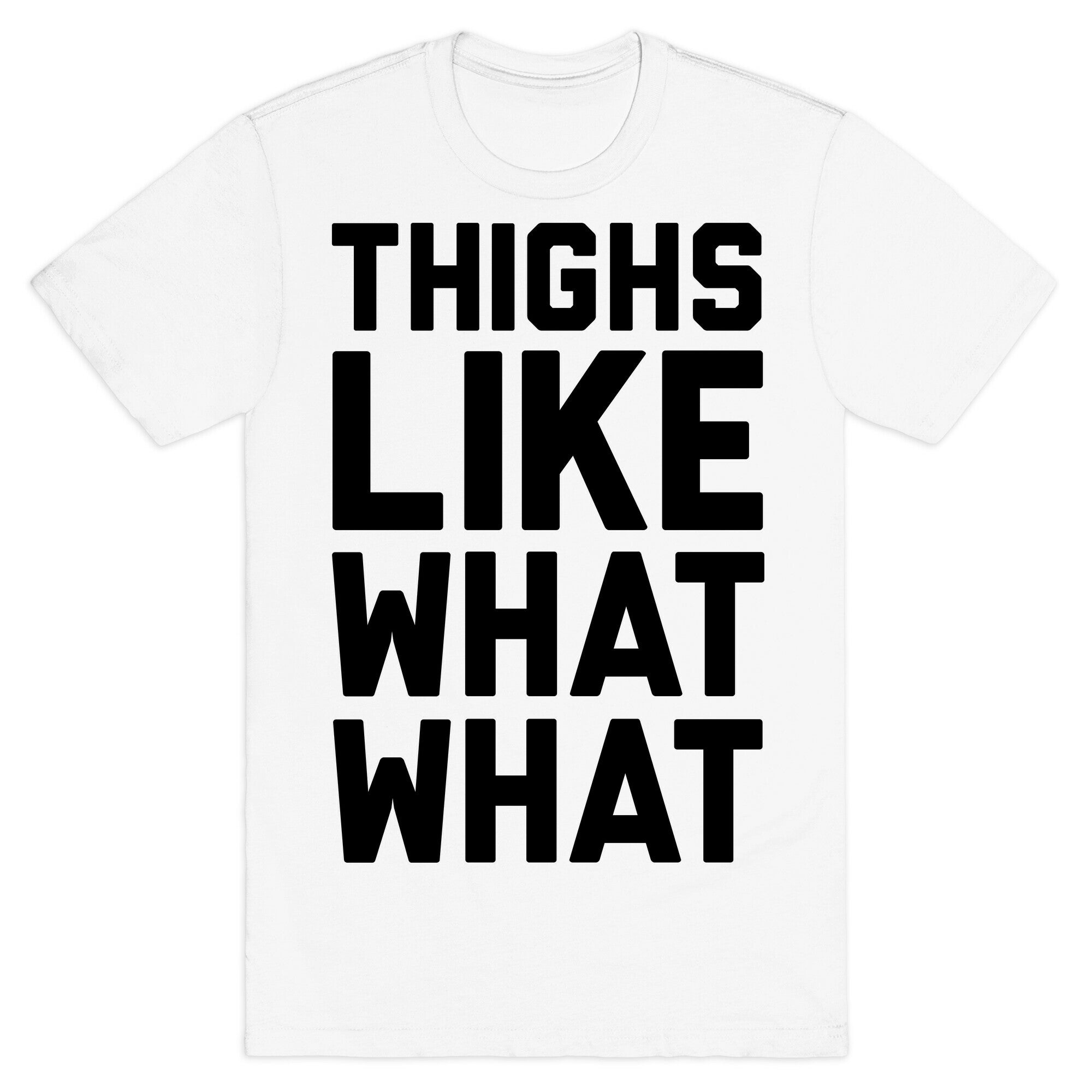 Thighs Like What What T-Shirt
