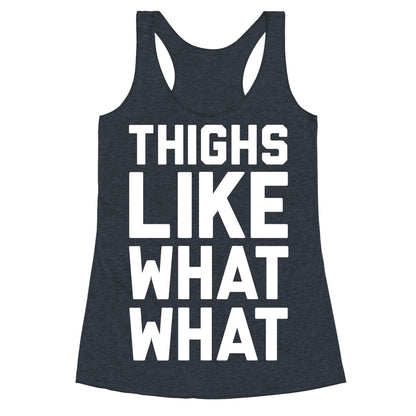 Thighs Like What What Racerback Tank