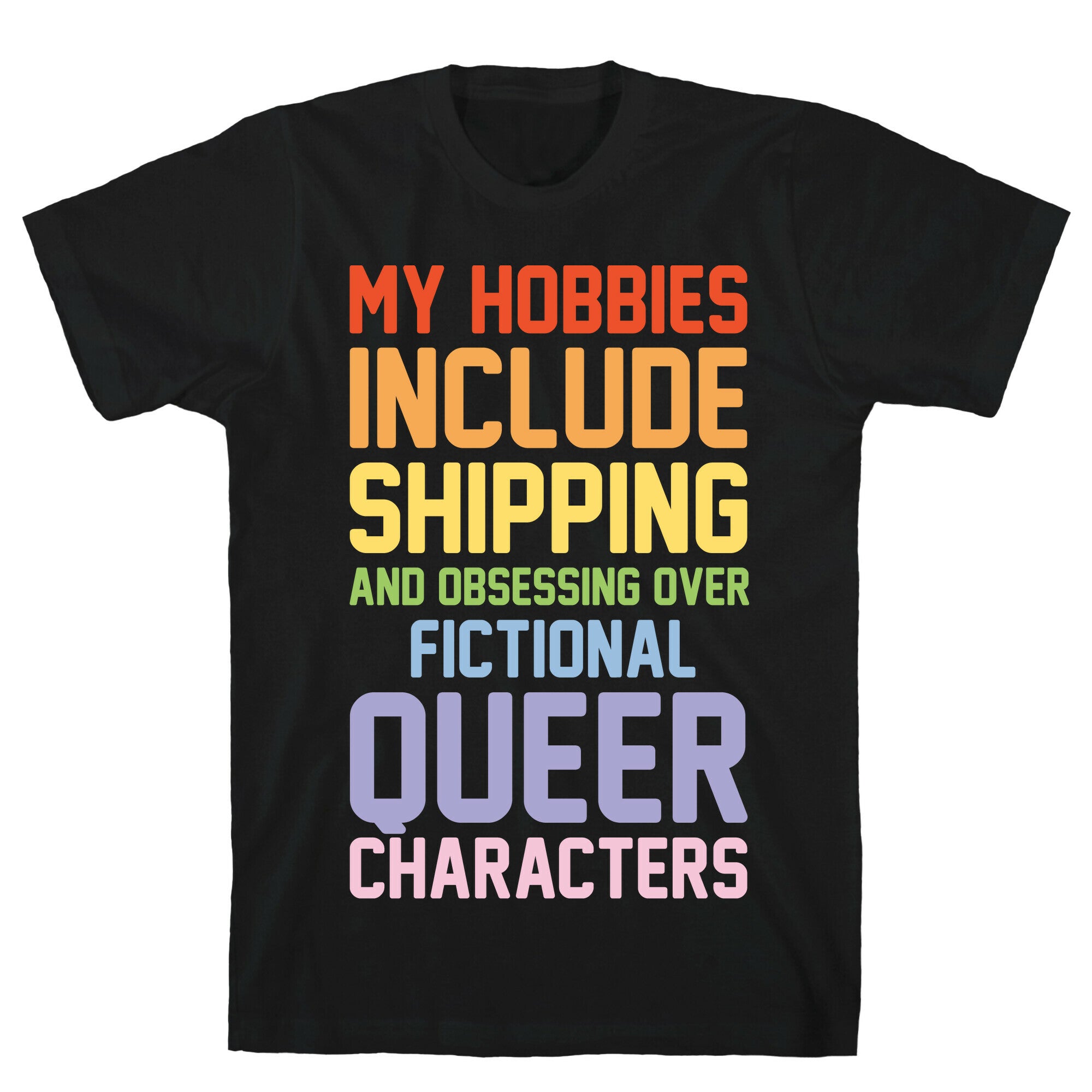 My Hobbies Include Shipping and Obsessing Over Fictional Queer Characters White Print T-Shirt