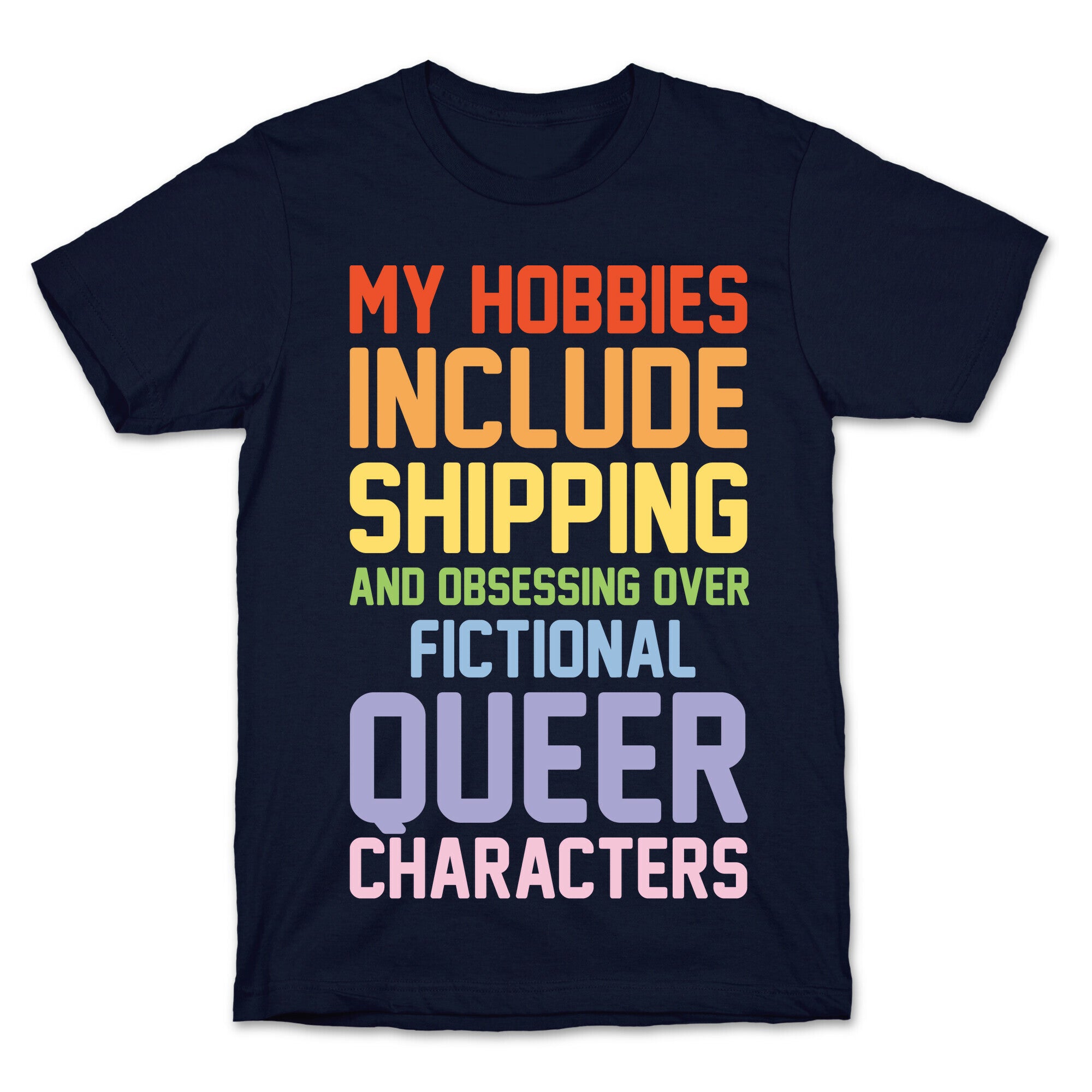 My Hobbies Include Shipping and Obsessing Over Fictional Queer Characters White Print T-Shirt
