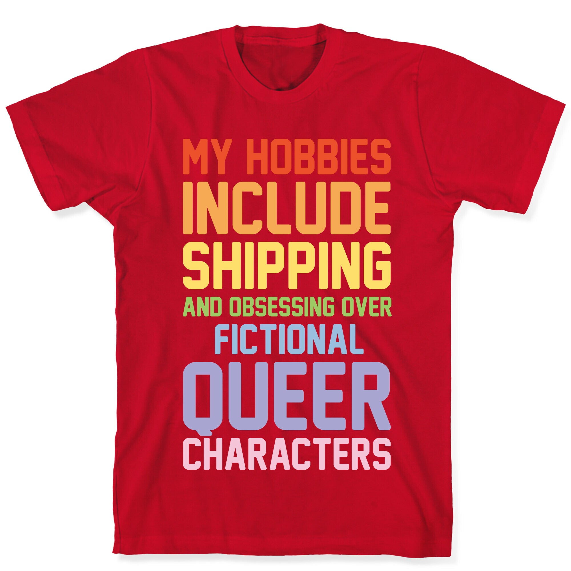 My Hobbies Include Shipping and Obsessing Over Fictional Queer Characters White Print T-Shirt