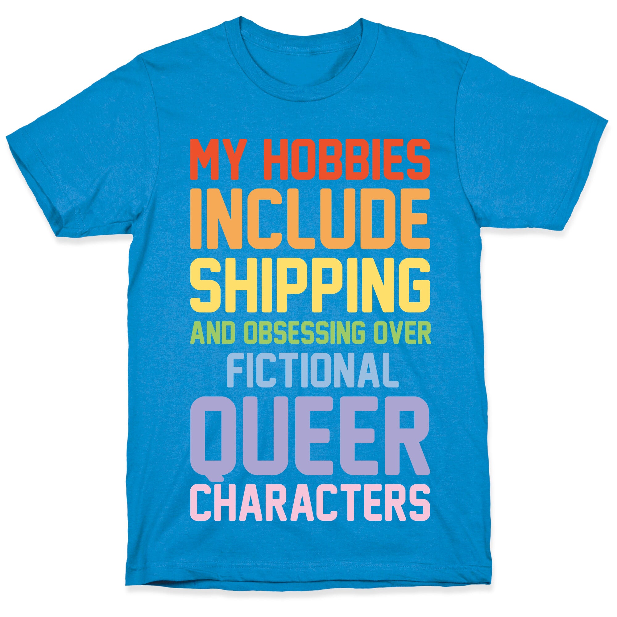 My Hobbies Include Shipping and Obsessing Over Fictional Queer Characters White Print T-Shirt