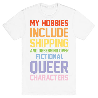 My Hobbies Include Shipping and Obsessing Over Fictional Queer Characters White Print T-Shirt