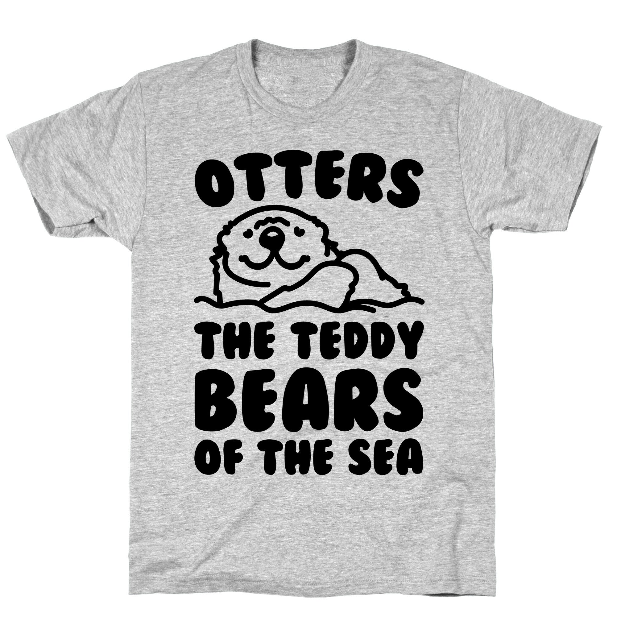 Otters The Teddy Bears of The Sea  T-Shirt