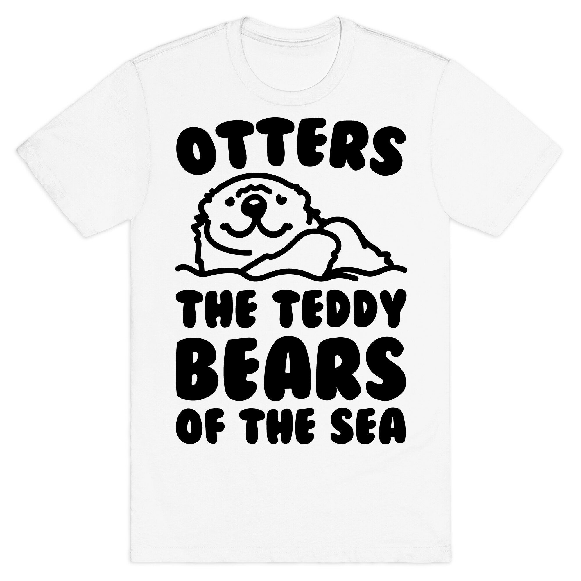 Otters The Teddy Bears of The Sea  T-Shirt