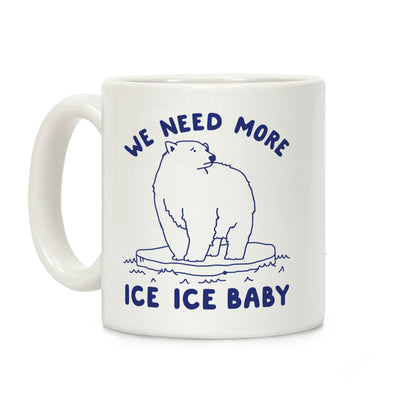 We Need More Ice Ice Baby Coffee Mug