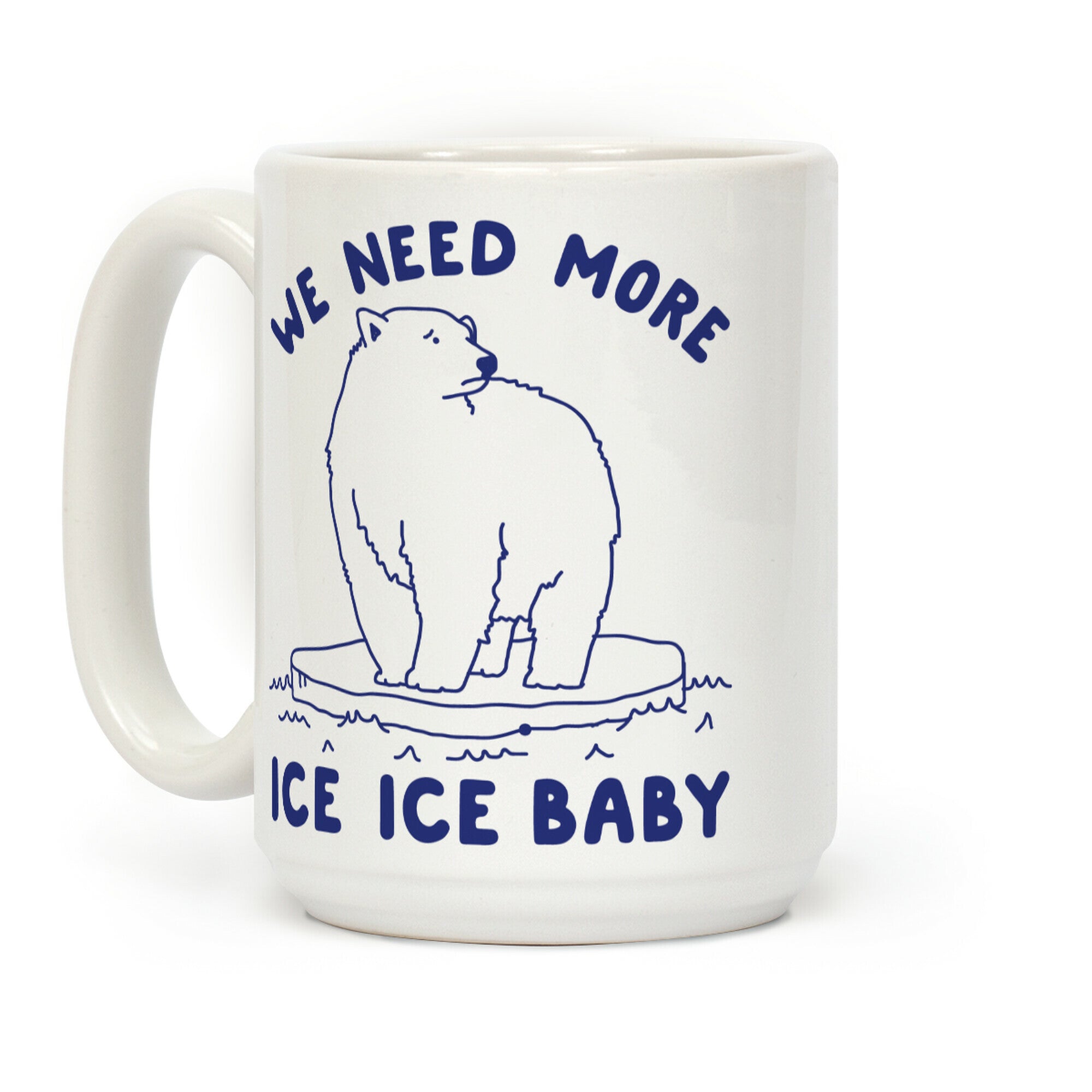 We Need More Ice Ice Baby Coffee Mug