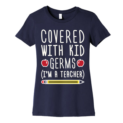 Covered With Kid Germs (I'm A Teacher) Women's Cotton Tee