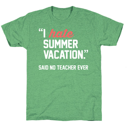 I Hate Summer Vacation - Said No Teacher Ever Unisex Triblend Tee