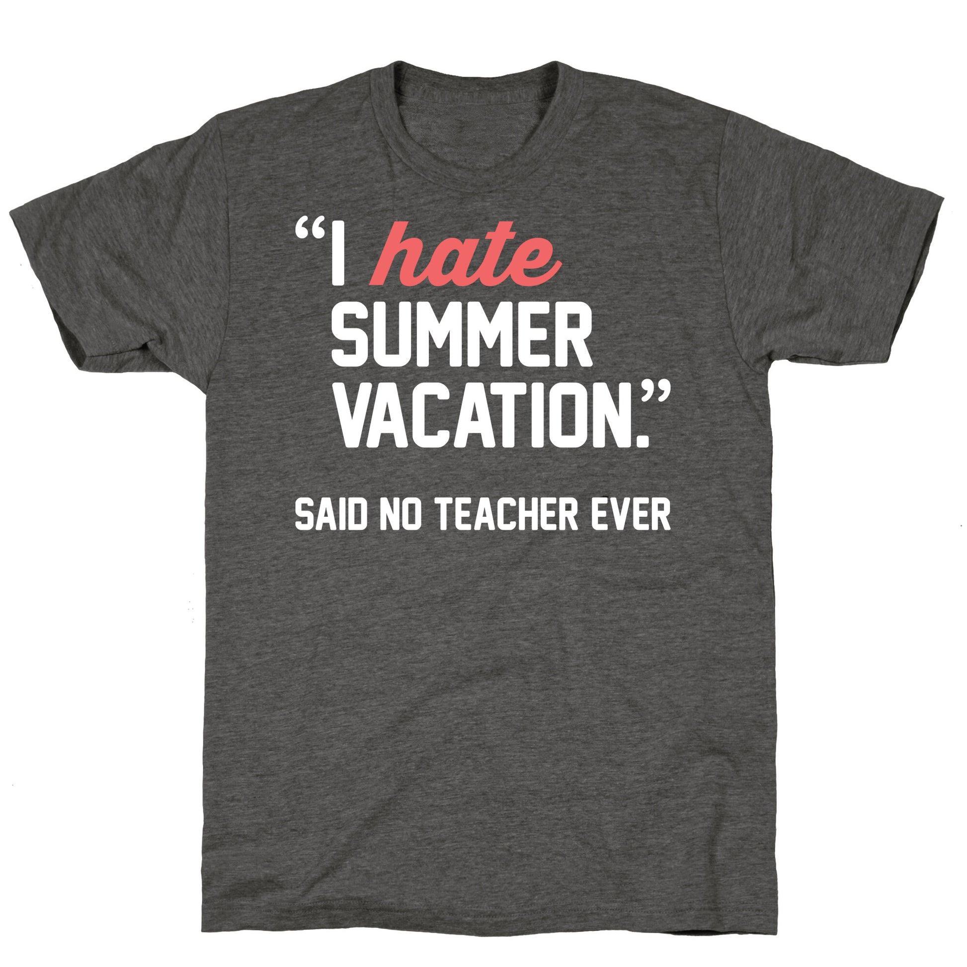 I Hate Summer Vacation - Said No Teacher Ever Unisex Triblend Tee