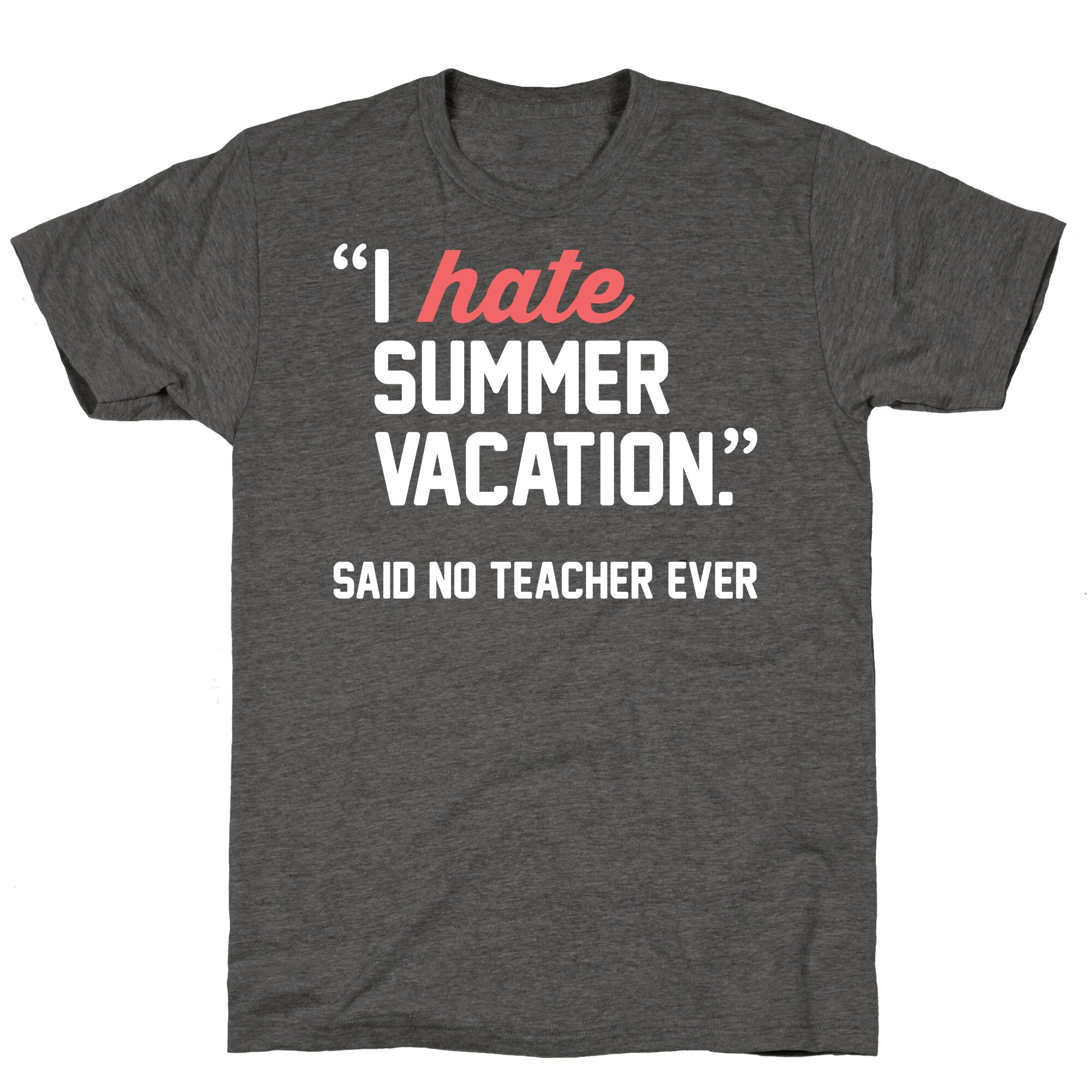 I Hate Summer Vacation - Said No Teacher Ever Unisex Triblend Tee