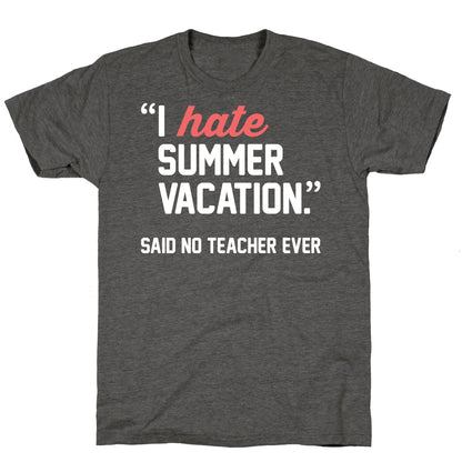 I Hate Summer Vacation - Said No Teacher Ever Unisex Triblend Tee
