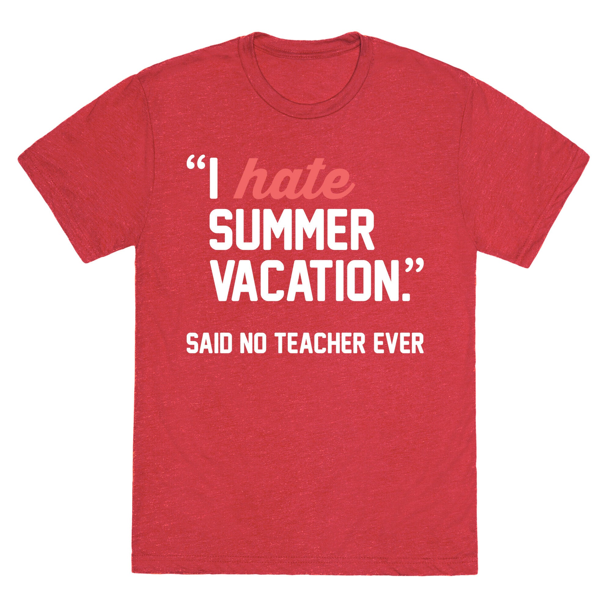 I Hate Summer Vacation - Said No Teacher Ever Unisex Triblend Tee