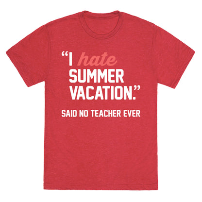 I Hate Summer Vacation - Said No Teacher Ever Unisex Triblend Tee