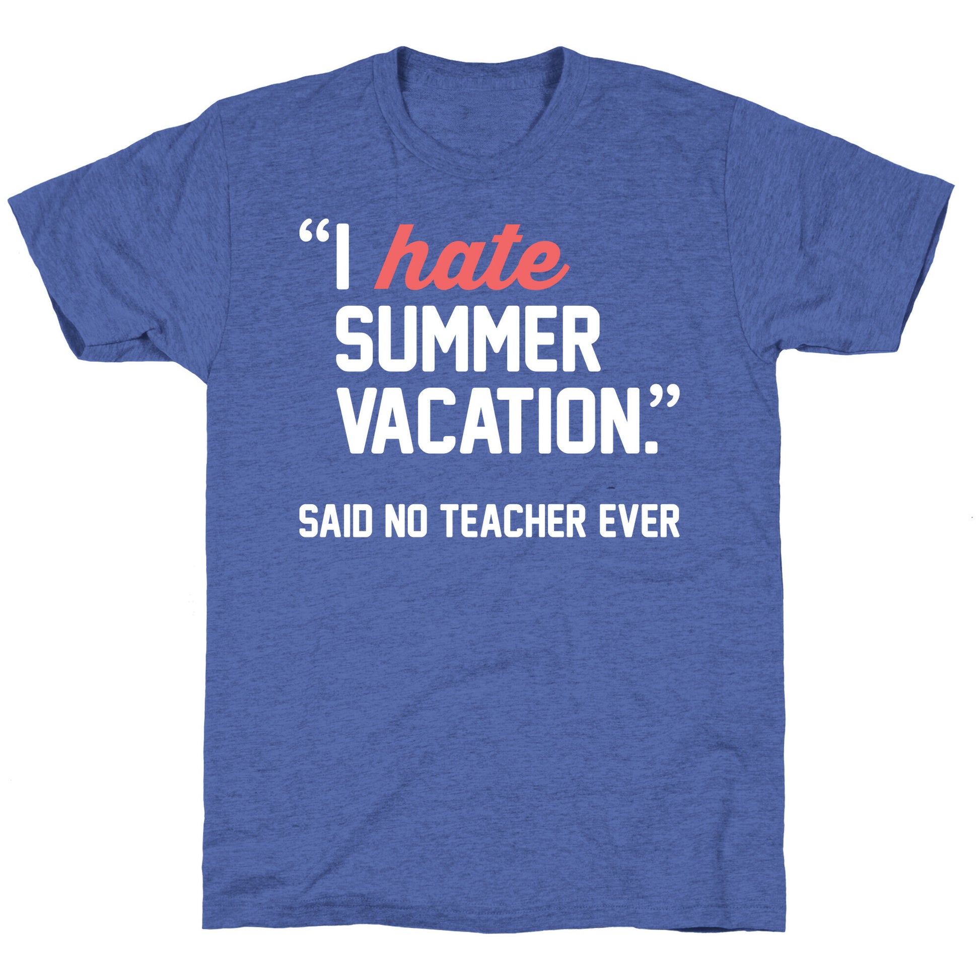 I Hate Summer Vacation - Said No Teacher Ever Unisex Triblend Tee