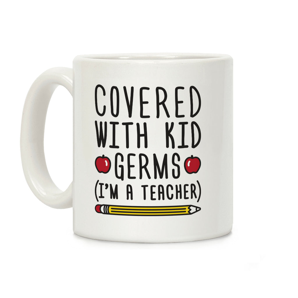 Covered With Kid Germs (I'm A Teacher) Coffee Mug