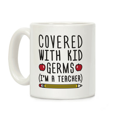 Covered With Kid Germs (I'm A Teacher) Coffee Mug
