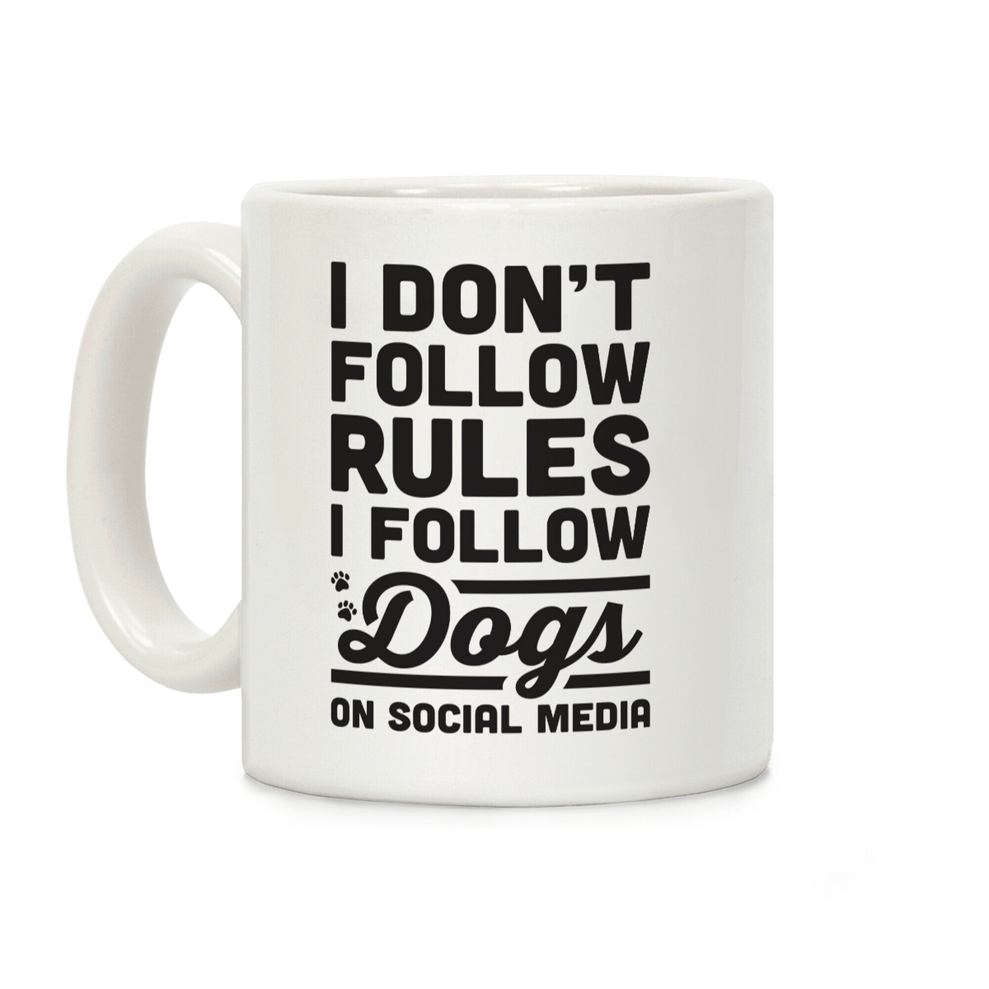I Don't Follow Rules I Follow Dogs On Social Media Coffee Mug