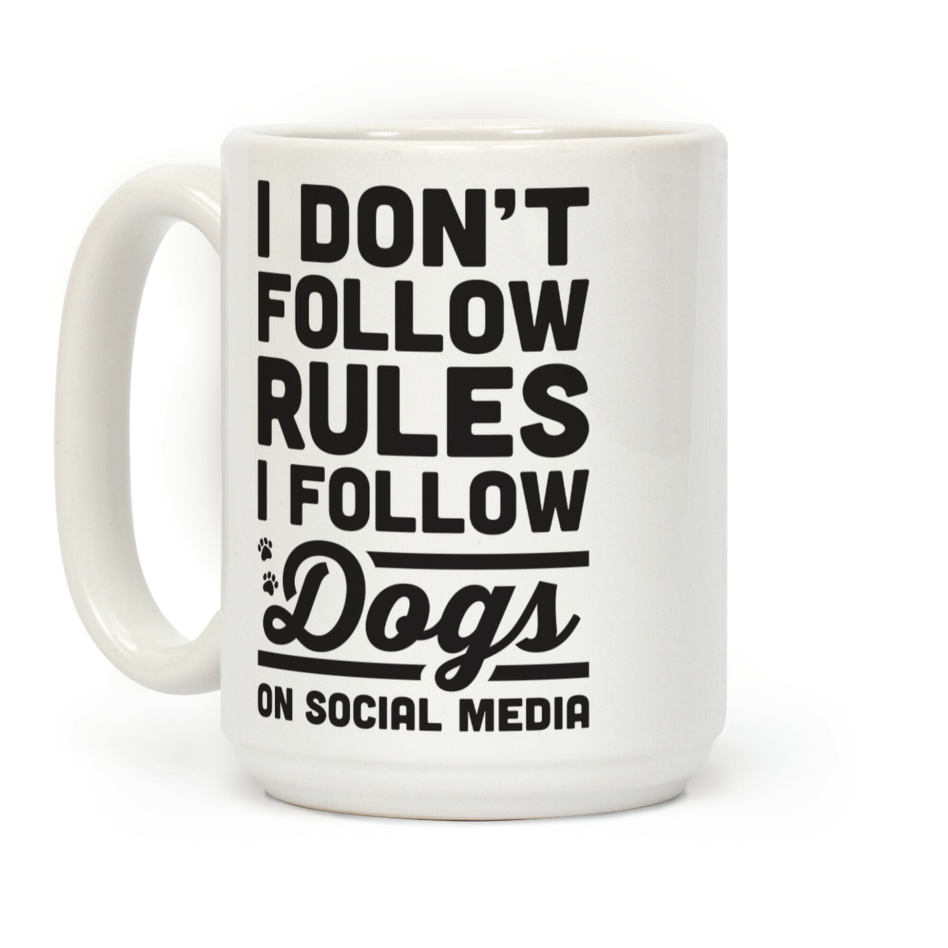 I Don't Follow Rules I Follow Dogs On Social Media Coffee Mug