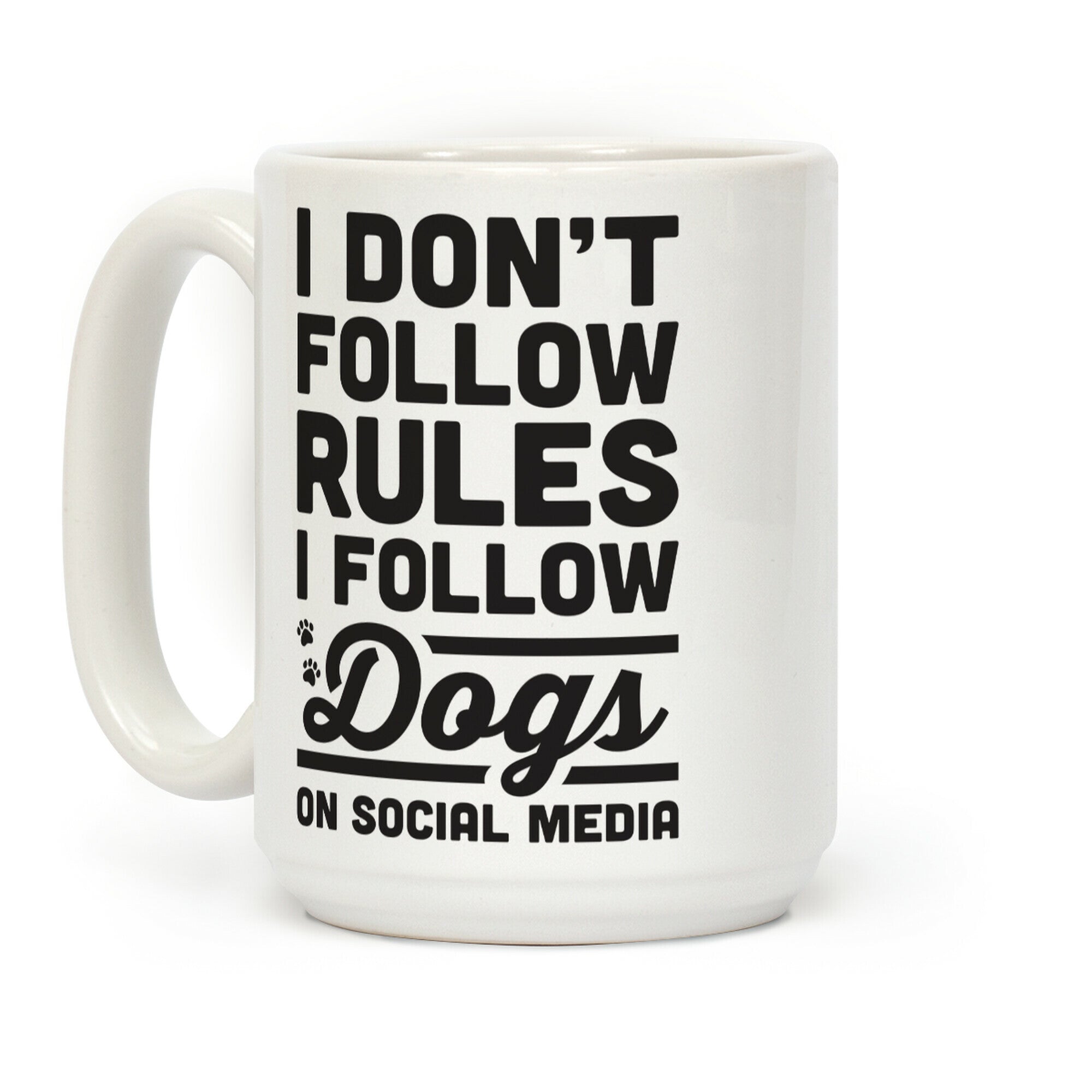 I Don't Follow Rules I Follow Dogs On Social Media Coffee Mug