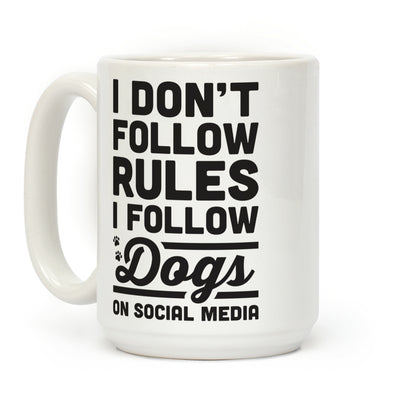 I Don't Follow Rules I Follow Dogs On Social Media Coffee Mug