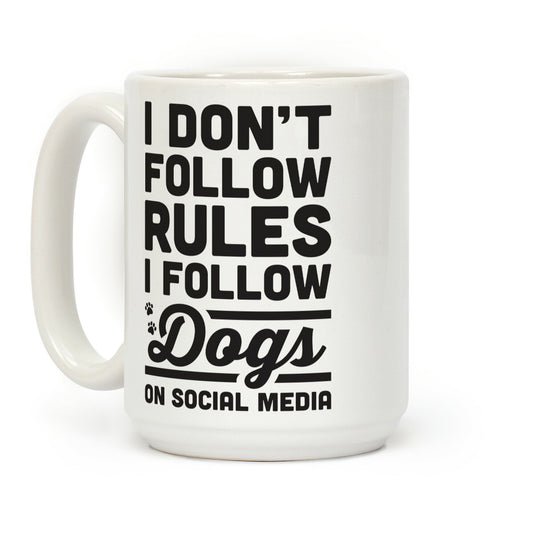 I Don't Follow Rules I Follow Dogs On Social Media Coffee Mug