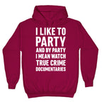 I Like To Party And By Party I Mean Watch True Crime Documentaries Hoodie