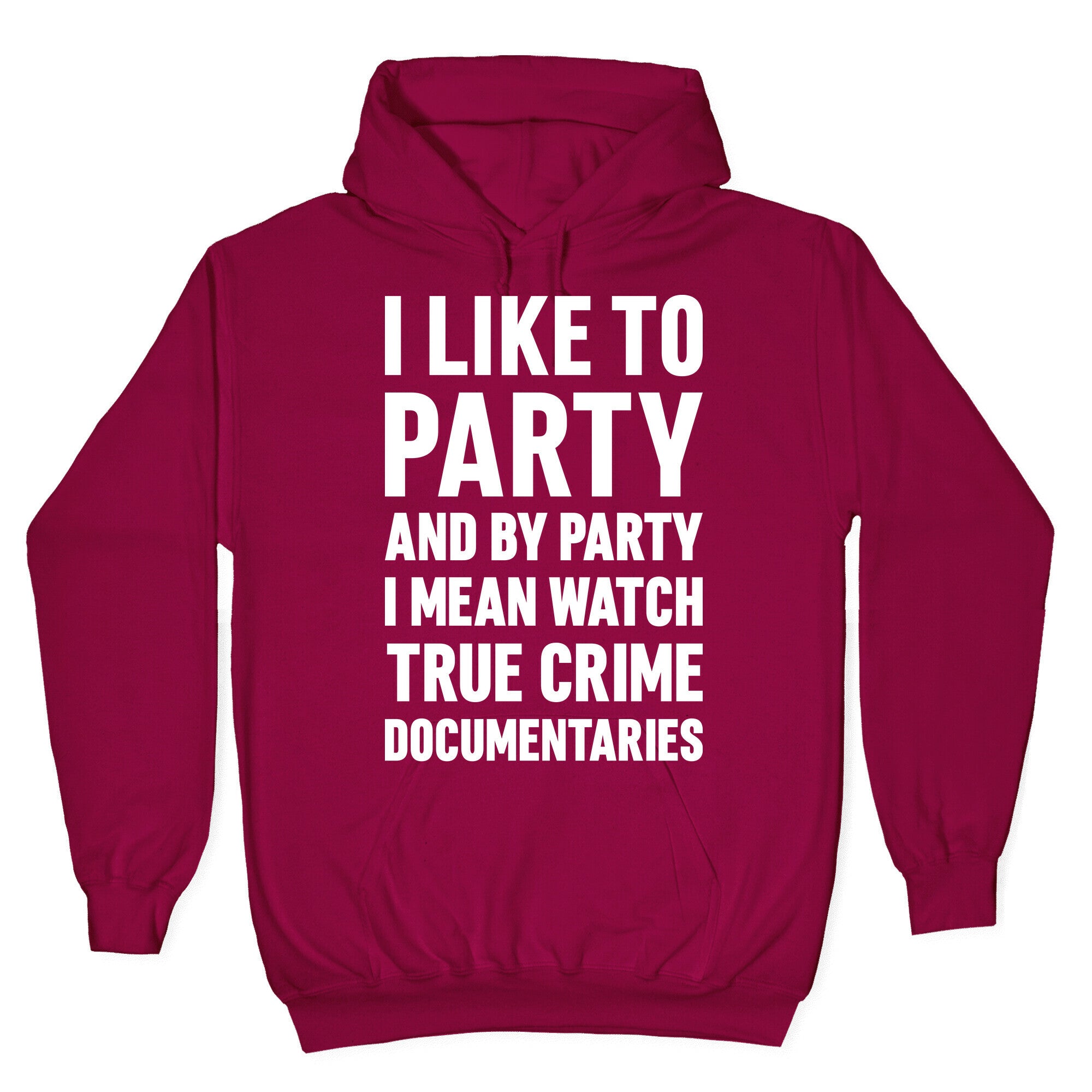 I Like To Party And By Party I Mean Watch True Crime Documentaries Hoodie