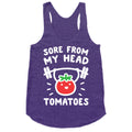 Sore From My Head Tomatoes Racerback Tank
