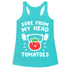 Sore From My Head Tomatoes Racerback Tank
