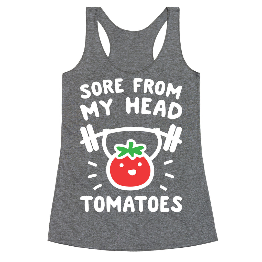 Sore From My Head Tomatoes Racerback Tank