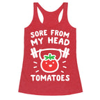 Sore From My Head Tomatoes Racerback Tank