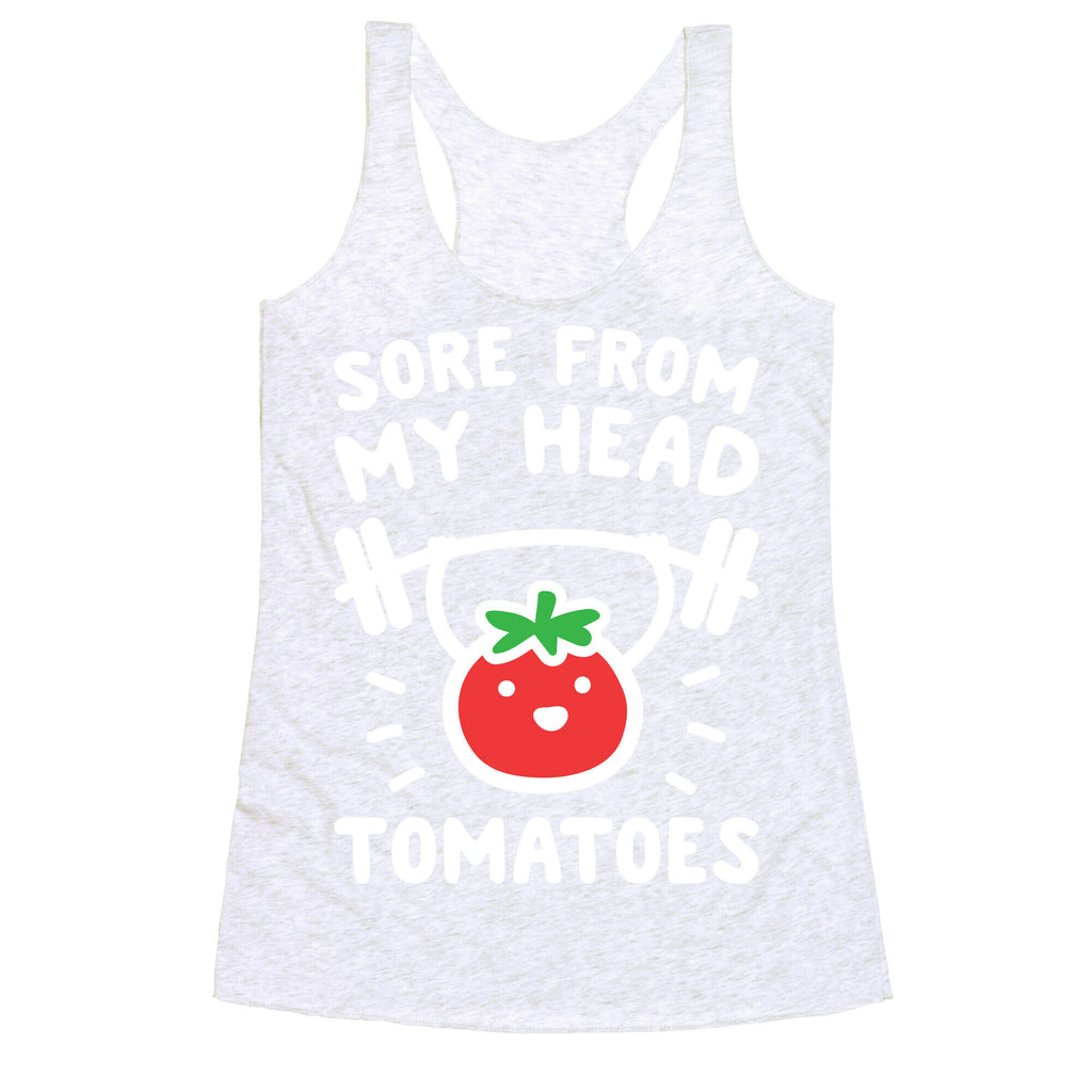 Sore From My Head Tomatoes Racerback Tank