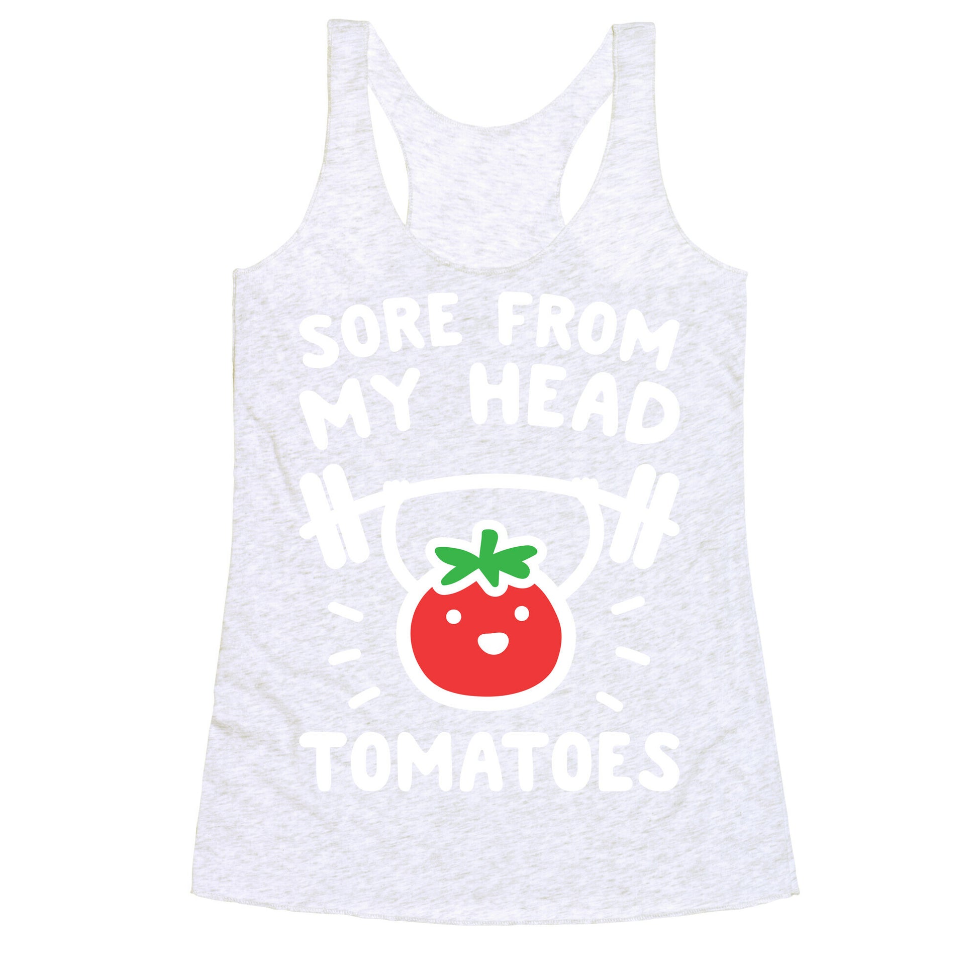 Sore From My Head Tomatoes Racerback Tank
