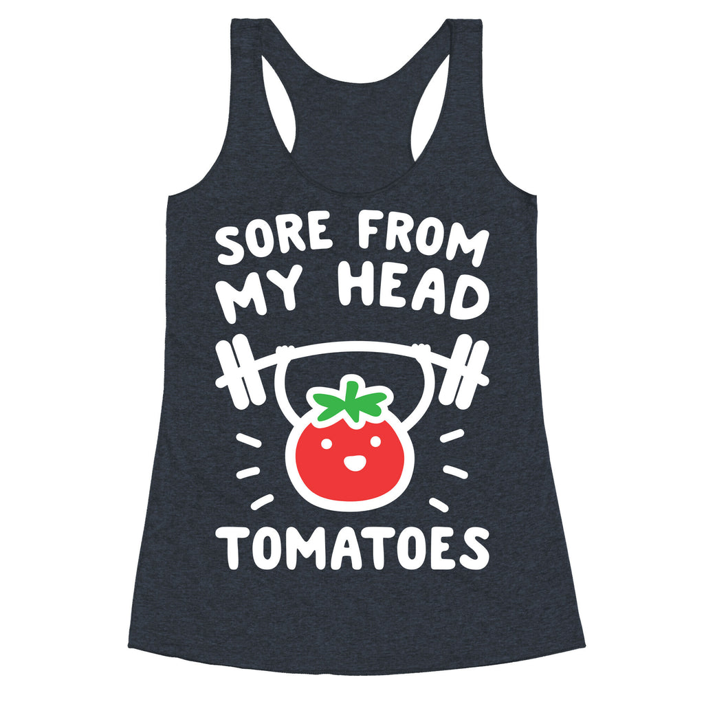 Sore From My Head Tomatoes Racerback Tank