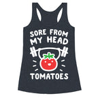 Sore From My Head Tomatoes Racerback Tank