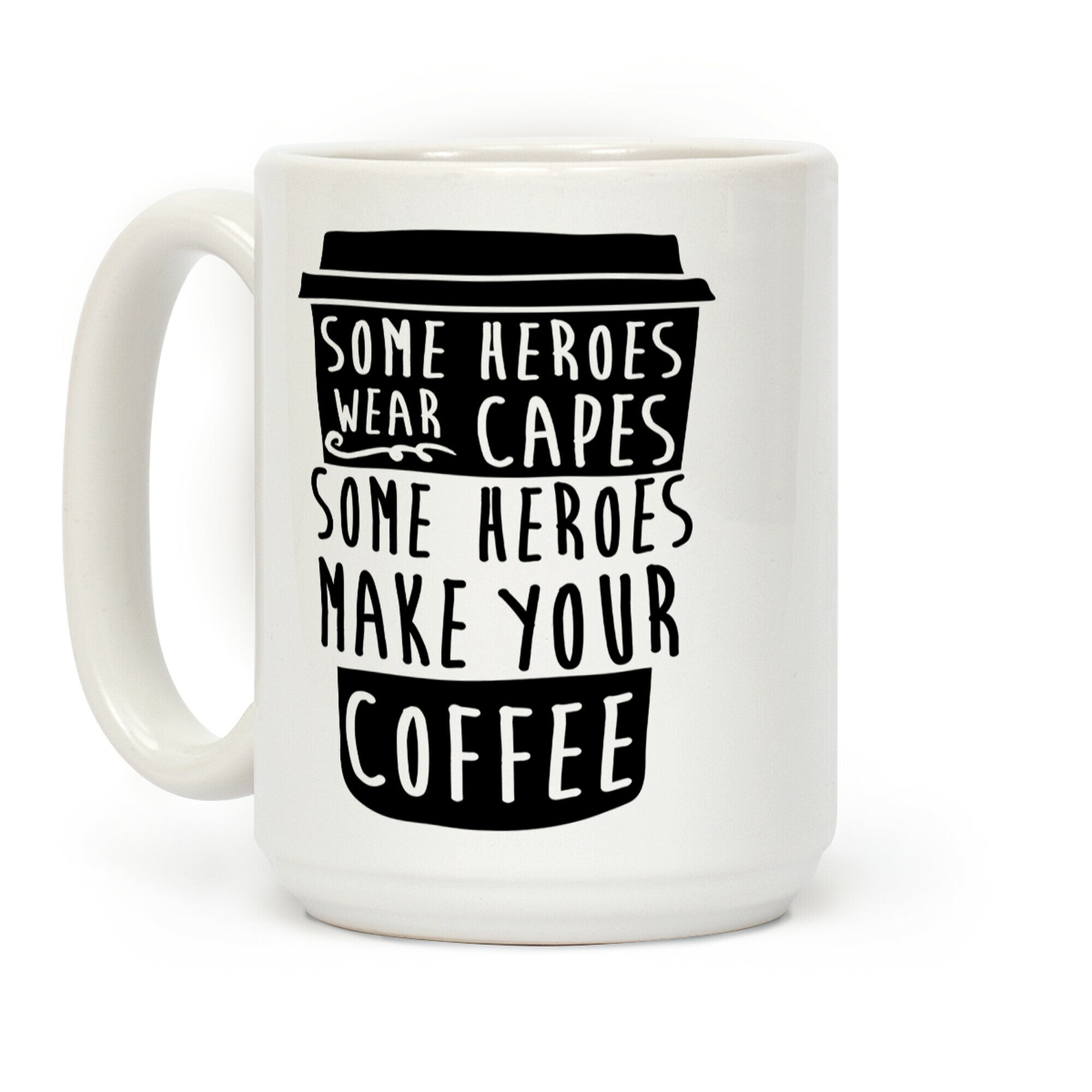 Some Heroes Wear Capes Some Heroes Make Your Coffee Coffee Mug