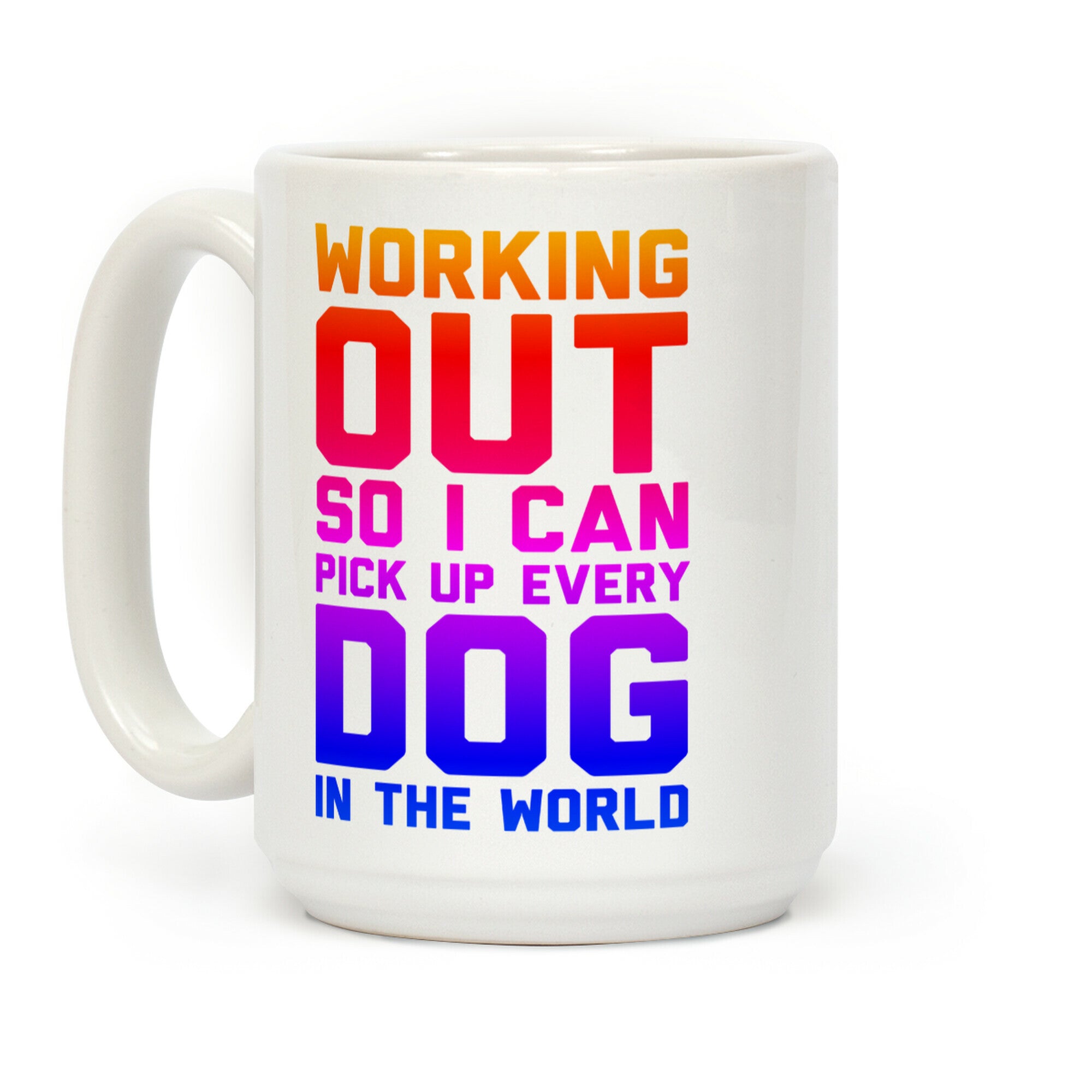 Working Out So I Can Pick Up Every Dog In The World Coffee Mug