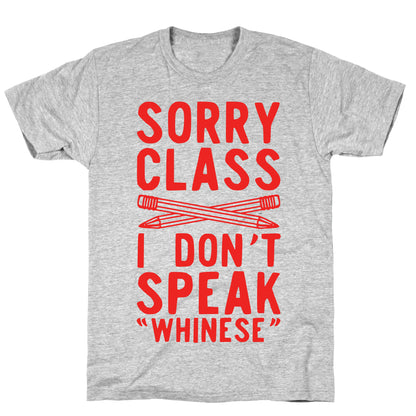 Sorry Class I Don't Speak Whinese T-Shirt