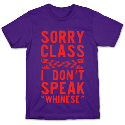 Sorry Class I Don't Speak Whinese T-Shirt